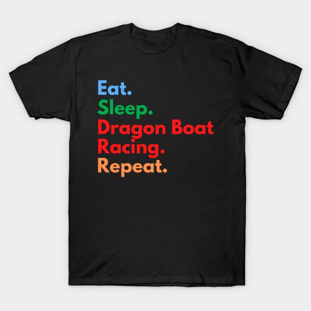 Eat. Sleep. Dragon Boat Racing. Repeat. T-Shirt by Eat Sleep Repeat